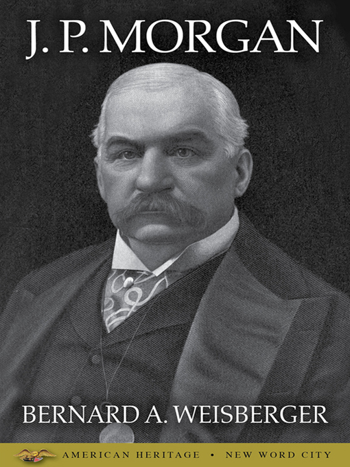 Title details for J. P. Morgan by Bernard A. Weisberger - Available